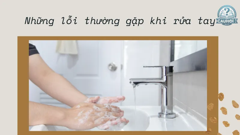 Những lỗi thường gặp khi rửa tay