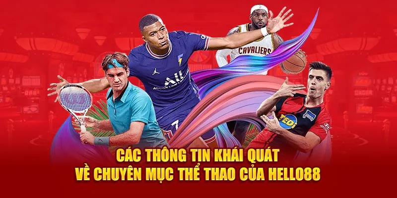 Các thông tin khái quát về chuyên mục Thể Thao của Hello88