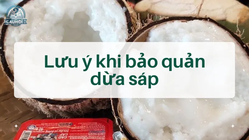 Lưu ý khi bảo quản dừa sáp