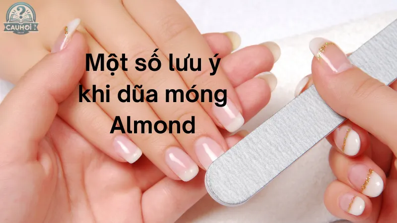 Một số lưu ý khi dũa móng almond