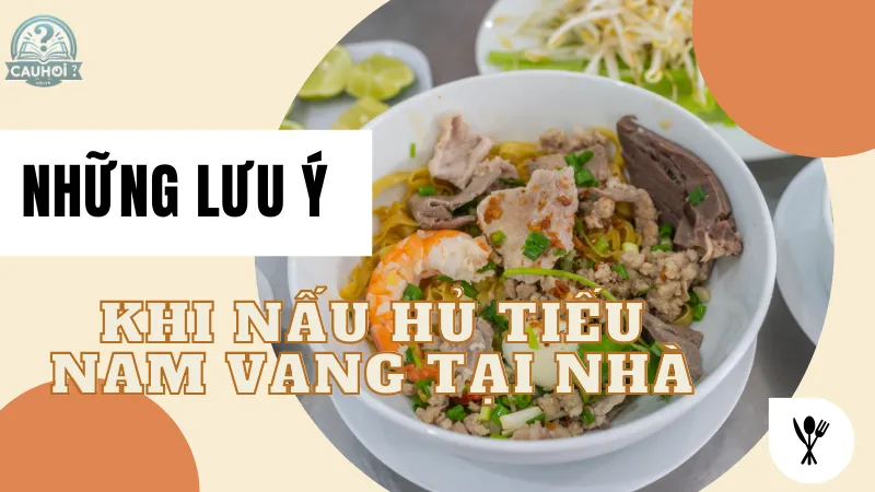 Những lưu ý khi nấu Hủ Tiếu Nam Vang tại nhà