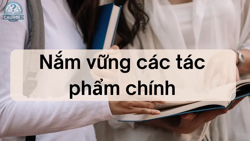 Nắm vững các tác phẩm chính