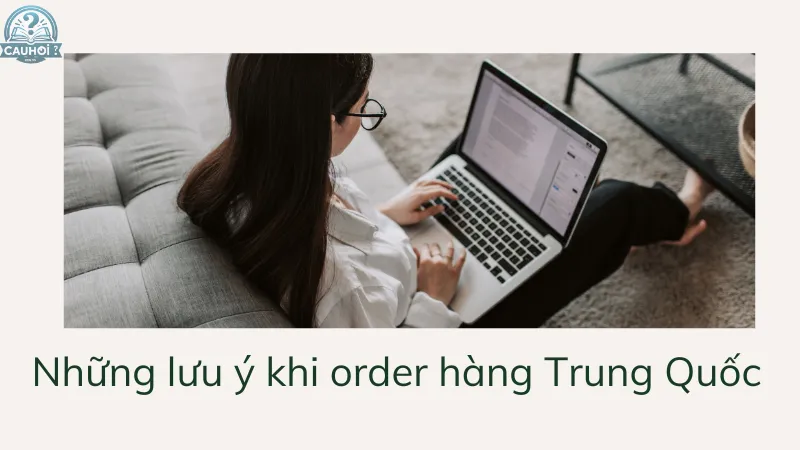 Những lưu ý khi order hàng Trung Quốc