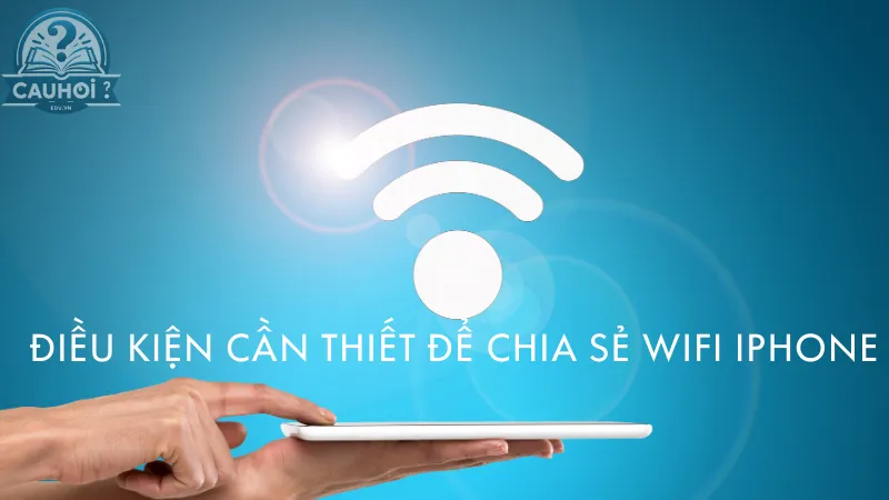 Điều kiện cần thiết để chia sẻ WiFi iPhone