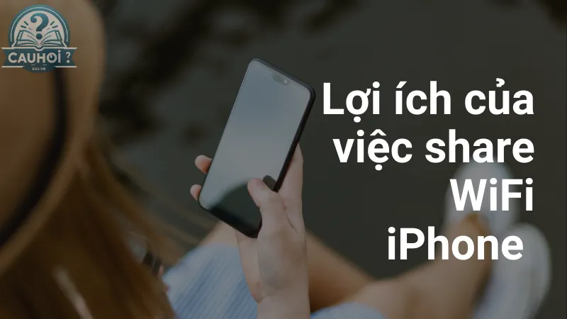 Lợi ích của việc share WiFi iPhone 