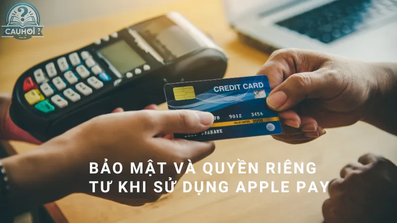 Bảo mật và quyền riêng tư khi sử dụng Apple Pay