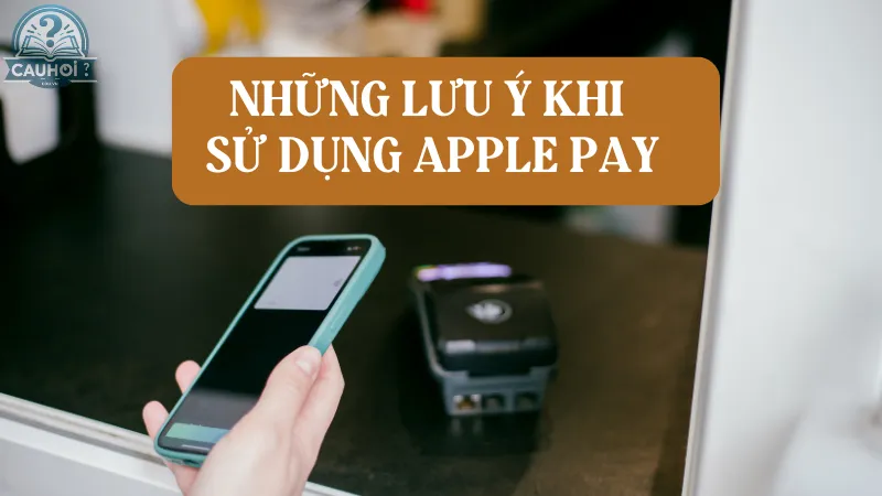 Những lưu ý khi sử dụng Apple Pay