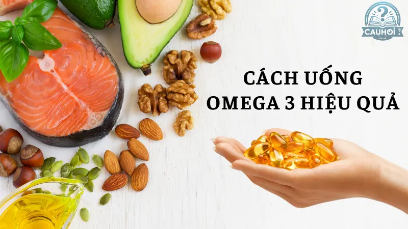 Cách uống Omega 3 hiệu quả