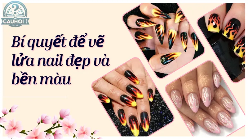 Bí quyết để vẽ lửa nail đẹp và bền màu