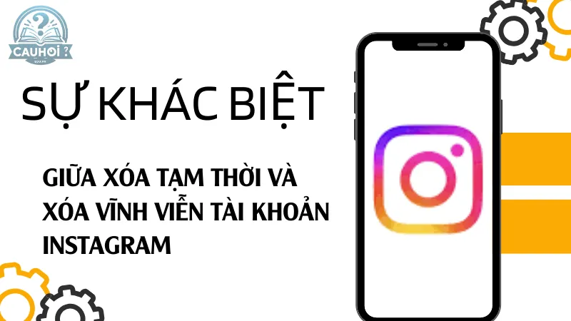 Sự khác biệt giữa xóa tạm thời và xóa vĩnh viễn tài khoản Instagram