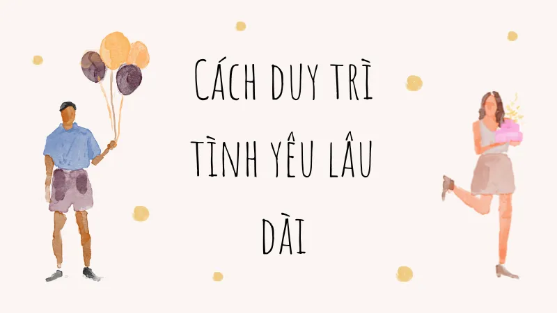 Cách duy trì tình yêu lâu dài