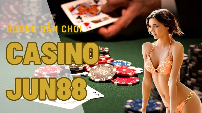 Casino Jun88 - Trải nghiệm sòng bài trực tuyến với tỷ lệ trả thưởng cao 