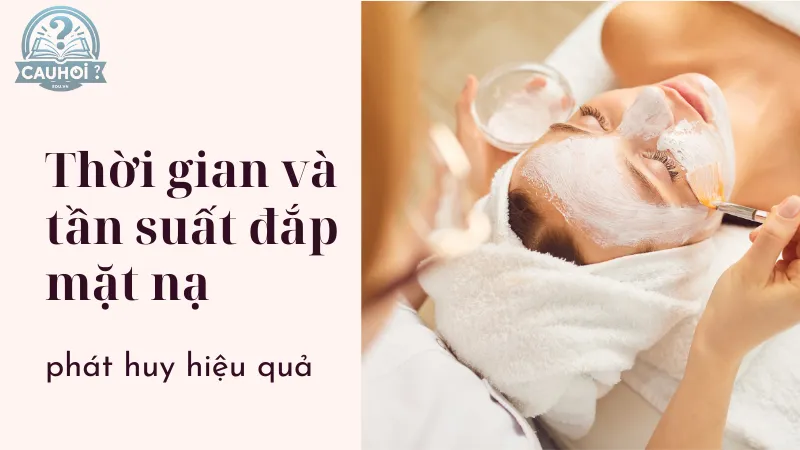 Thời gian và tần suất đắp mặt nạ