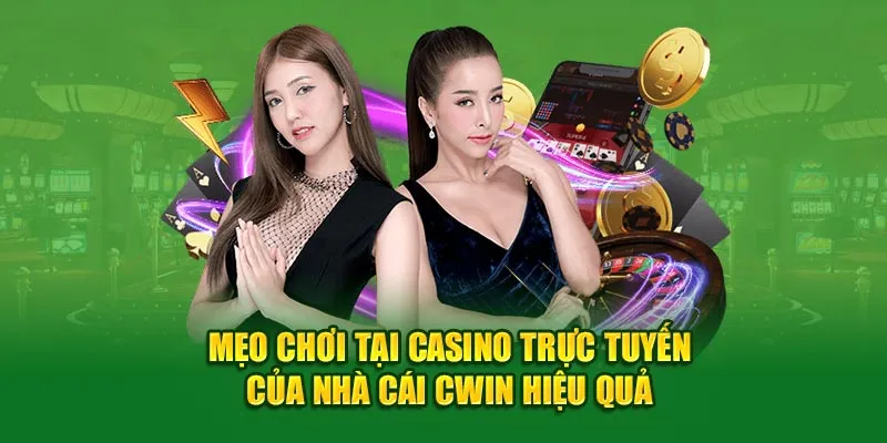 Mẹo chơi tại Casino trực tuyến của nhà cái Cwin hiệu quả