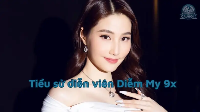 Tiểu sử diễn viên Diễm My 9x - Những bước chuyển mình nổi bật