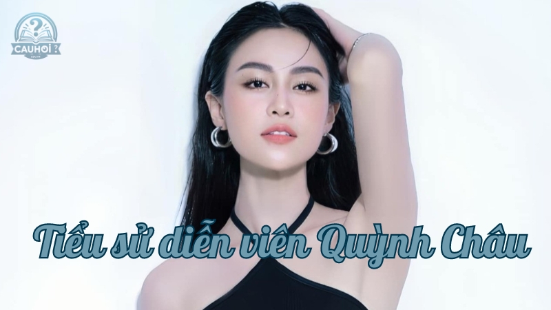 Tiểu sử Quỳnh Châu - Những thành tựu và ảnh hưởng trong nghề