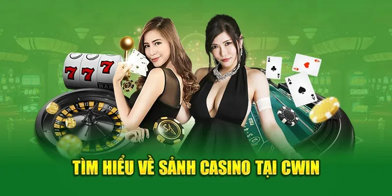 Tìm hiểu về sảnh Casino tại Cwin