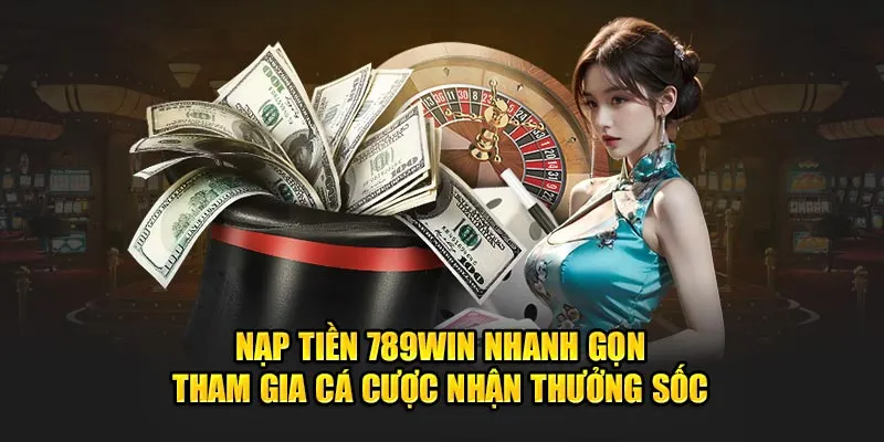 Tại sao nên nạp tiền tại 789Win?