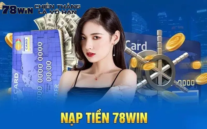 Hướng dẫn chi tiết cách nạp tiền tại 78win