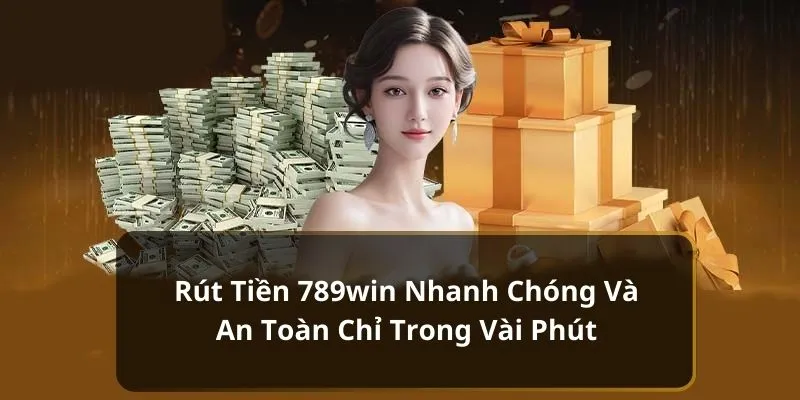 Tại sao chọn 789win để cá cược và rút tiền?