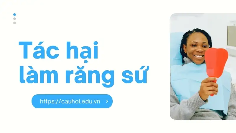 Làm răng sứ có nguy hiểm không? Những tác hại cần lưu ý